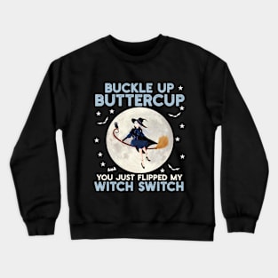 Woman Buckle Up Buttercup You Just Flipped My Witch Switch Crewneck Sweatshirt